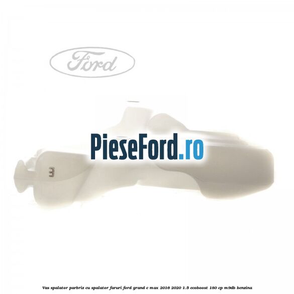 Vas spalator parbriz cu spalator faruri Ford Grand C-Max 2016-2020 1.5 EcoBoost 180 cp M9DB benzina