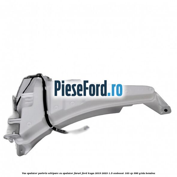 Vas spalator parbriz echipare cu spalator faruri Ford Kuga 2019-2023 1.5 EcoBoost 183 cp 996, Y1DA benzina