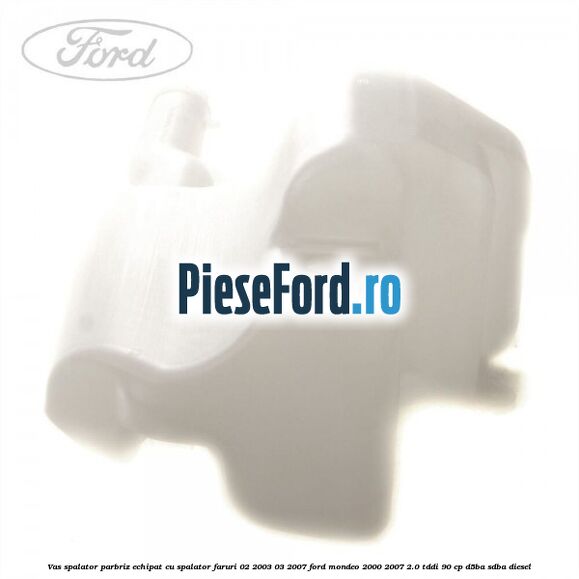 Vas spalator parbriz echipat cu spalator faruri 02/2003-03/2007 Ford Mondeo 2000-2007 2.0 TDDI 90 cp D5BA, SDBA diesel