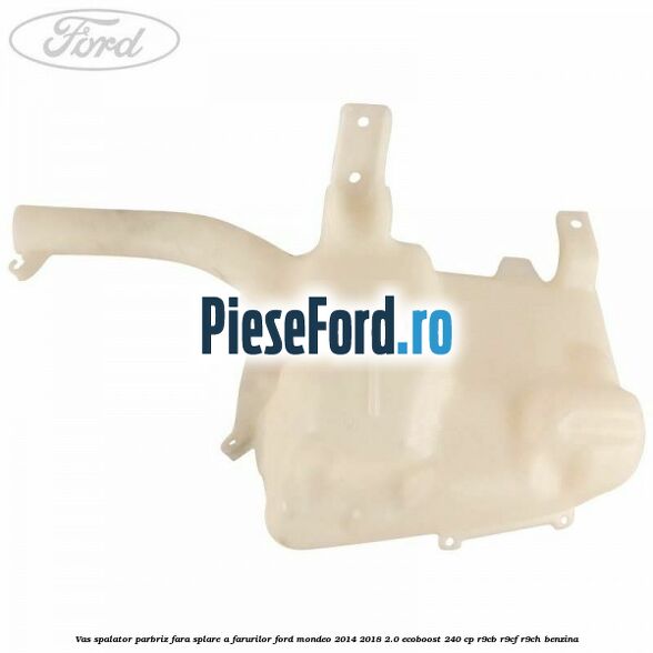 Vas spalator parbriz, fara splare a farurilor Ford Mondeo 2014-2018 2.0 EcoBoost 240 cp R9CB, R9CF, R9CH benzina