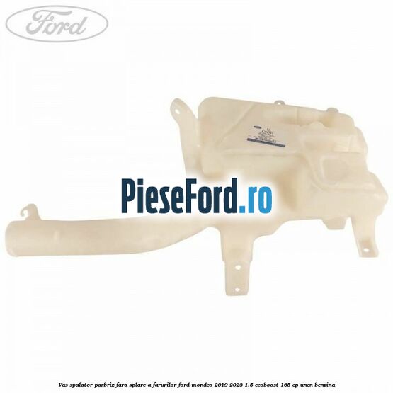 Vas spalator parbriz, fara splare a farurilor Ford Mondeo 2019-2023 1.5 EcoBoost 165 cp UNCN benzina