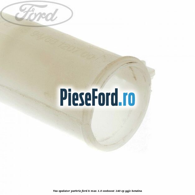 Vas spalator parbriz Ford B-Max 1.0 EcoBoost 140 cp YYJC benzina