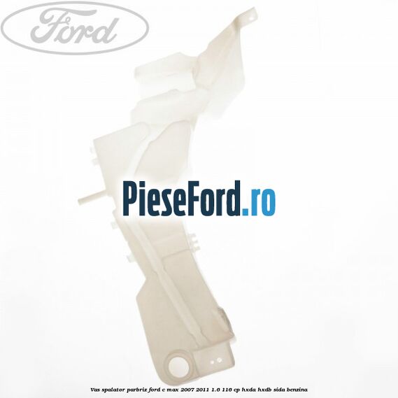 Vas spalator parbriz Ford C-Max 2007-2011 1.6 116 cp HXDA, HXDB, SIDA benzina