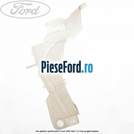 Vas spalator parbriz Ford C-Max 2007-2011 1.8 122 cp QQDC benzina