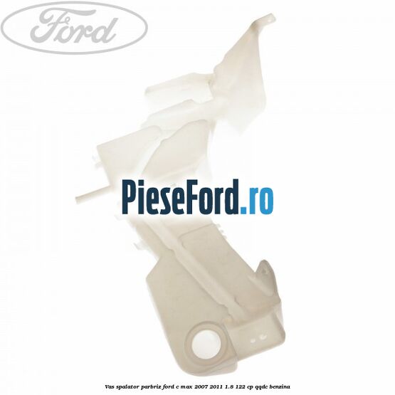 Vas spalator parbriz Ford C-Max 2007-2011 1.8 122 cp QQDC benzina