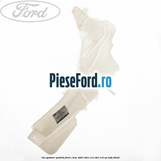 Vas spalator parbriz Ford C-Max 2007-2011 2.0 TDCi 110 cp IXDA diesel