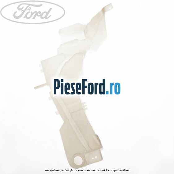 Vas spalator parbriz Ford C-Max 2007-2011 2.0 TDCi 110 cp IXDA diesel