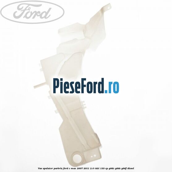Vas spalator parbriz Ford C-Max 2007-2011 2.0 TDCi 133 cp G6DC, G6DE, G6DF diesel