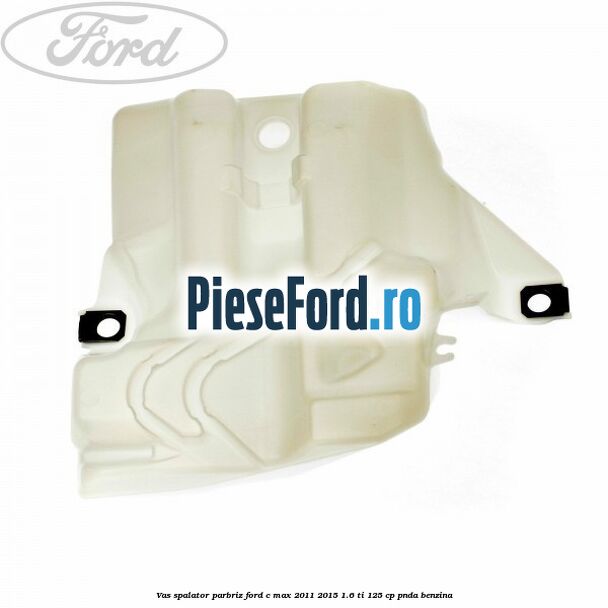 Vas spalator parbriz Ford C-Max 2011-2015 1.6 Ti 125 cp PNDA benzina