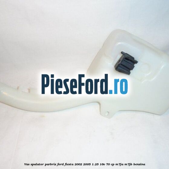 Vas spalator parbriz Ford Fiesta 2002-2005 1.25 16V 70 cp M7JA, M7JB benzina