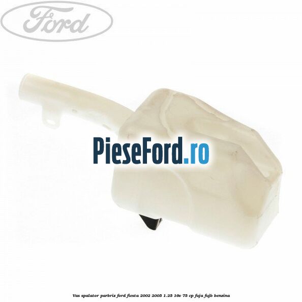 Vas spalator parbriz Ford Fiesta 2002-2005 1.25 16V 75 cp FUJA, FUJB benzina
