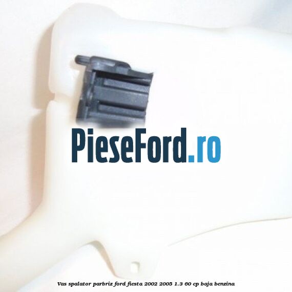 Vas spalator parbriz Ford Fiesta 2002-2005 1.3 60 cp BAJA benzina