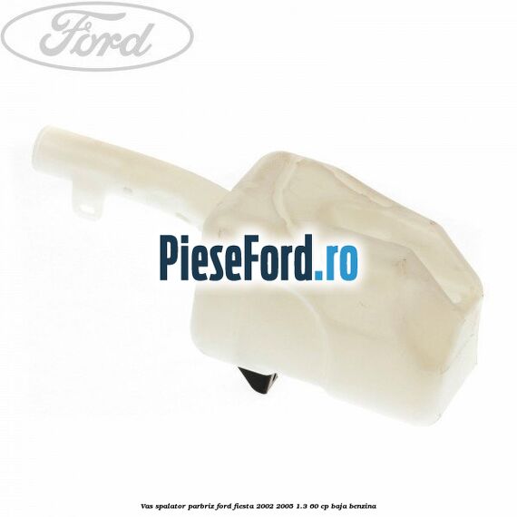Vas spalator parbriz Ford Fiesta 2002-2005 1.3 60 cp BAJA benzina