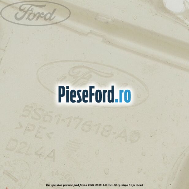 Vas spalator parbriz Ford Fiesta 2002-2005 1.6 TDCi 90 cp HHJA, HHJB diesel