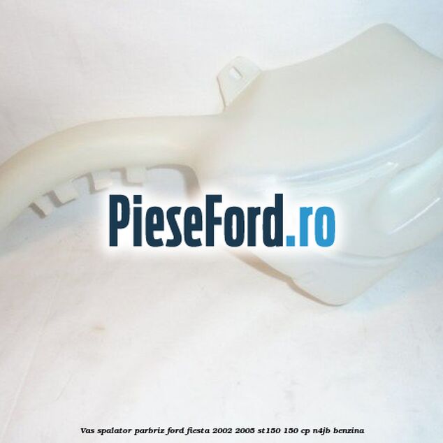Vas spalator parbriz Ford Fiesta 2002-2005 ST150 150 cp N4JB benzina