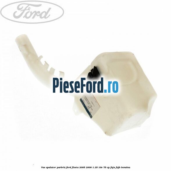 Vas spalator parbriz Ford Fiesta 2005-2008 1.25 16V 75 cp