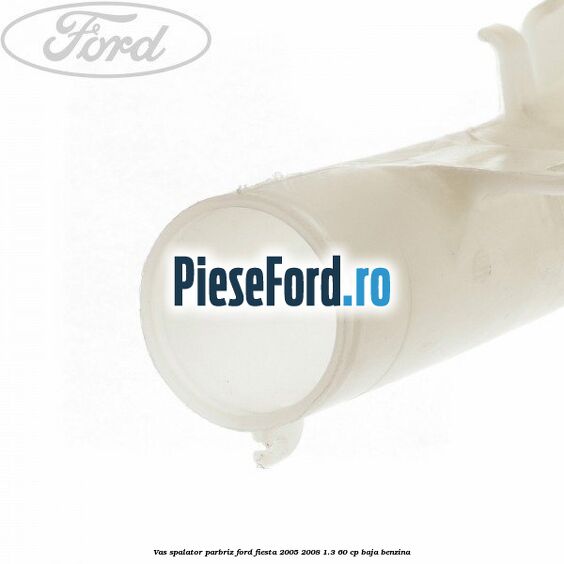 Vas spalator parbriz Ford Fiesta 2005-2008 1.3 60 cp BAJA benzina