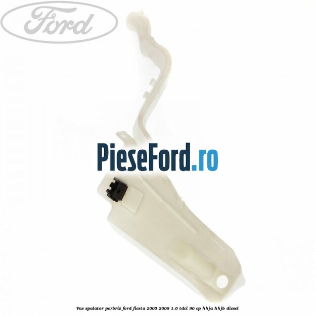 Vas spalator parbriz Ford Fiesta 2005-2008 1.6 TDCi 90 cp HHJA, HHJB diesel