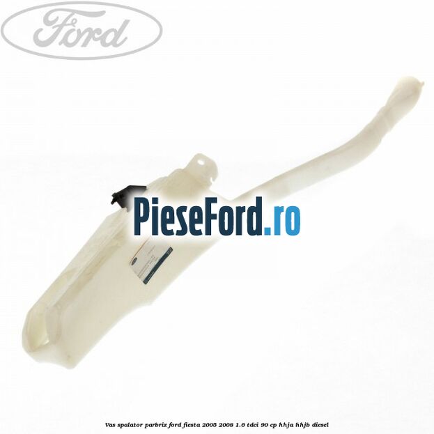 Vas spalator parbriz Ford Fiesta 2005-2008 1.6 TDCi 90 cp HHJA, HHJB diesel