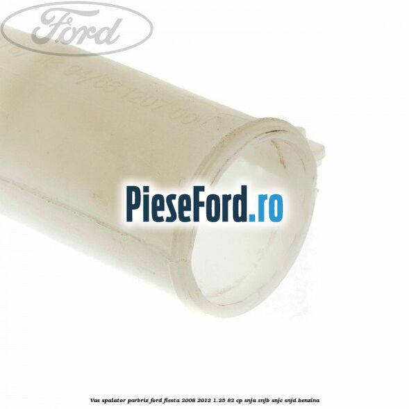 Vas spalator parbriz Ford Fiesta 2008-2012 1.25 82 cp SNJA, SNJB, SNJC, SNJD benzina