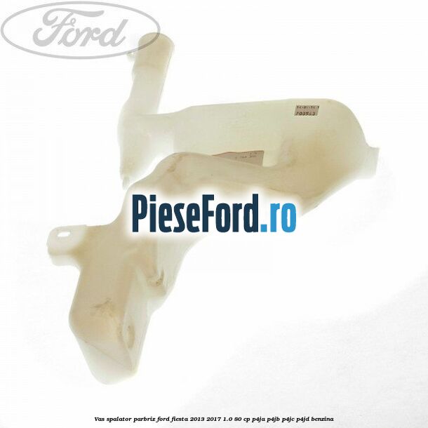 Vas spalator parbriz Ford Fiesta 2013-2017 1.0 80 cp P4JA, P4JB, P4JC, P4JD benzina
