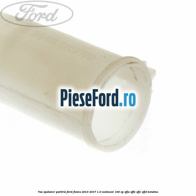 Vas spalator parbriz Ford Fiesta 2013-2017 1.0 EcoBoost 100 cp SFJA, SFJB, SFJC, SFJD benzina