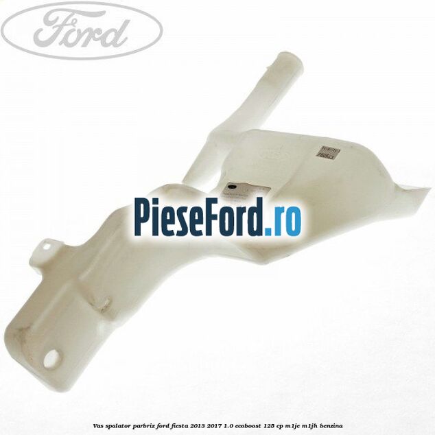 Vas spalator parbriz Ford Fiesta 2013-2017 1.0 EcoBoost 125 cp M1JE, M1JH benzina
