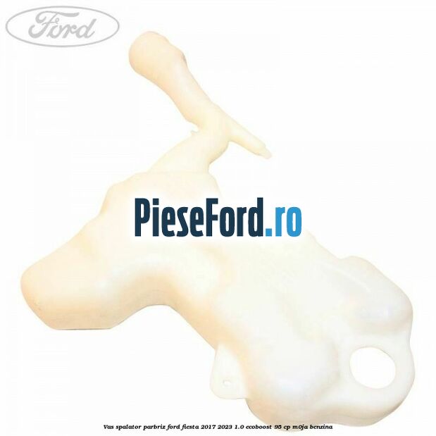 Vas spalator parbriz Ford Fiesta 2017-2023 1.0 EcoBoost 95 cp M0JA benzina