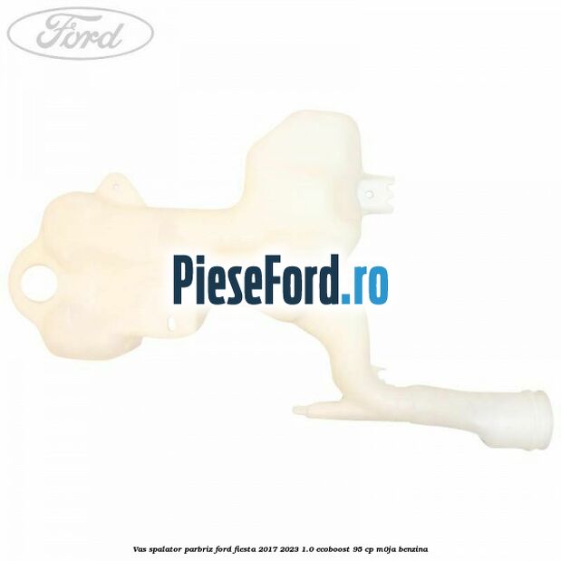 Vas spalator parbriz Ford Fiesta 2017-2023 1.0 EcoBoost 95 cp M0JA benzina