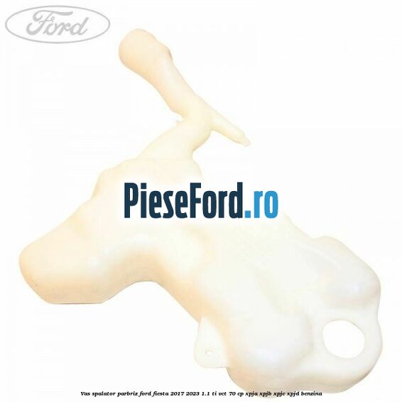 Vas spalator parbriz Ford Fiesta 2017-2023 1.1 Ti-VCT 70 cp