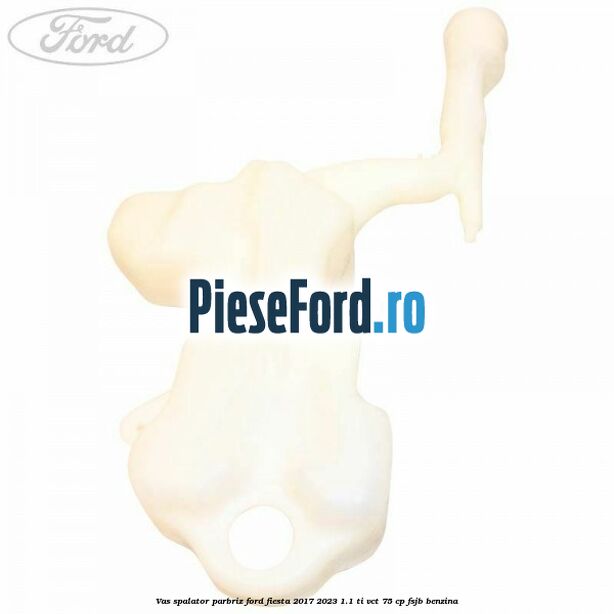 Vas spalator parbriz Ford Fiesta 2017-2023 1.1 Ti-VCT 75 cp FSJB benzina