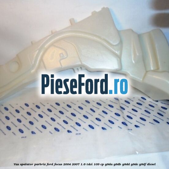 Vas spalator parbriz Ford Focus 2004-2007 1.6 TDCi 109 cp G8DA, G8DB, G8DD, G8DE, G8DF diesel