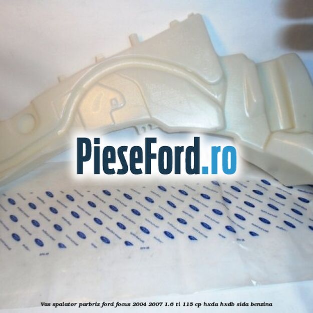 Vas spalator parbriz Ford Focus 2004-2007 1.6 Ti 115 cp HXDA, HXDB, SIDA benzina