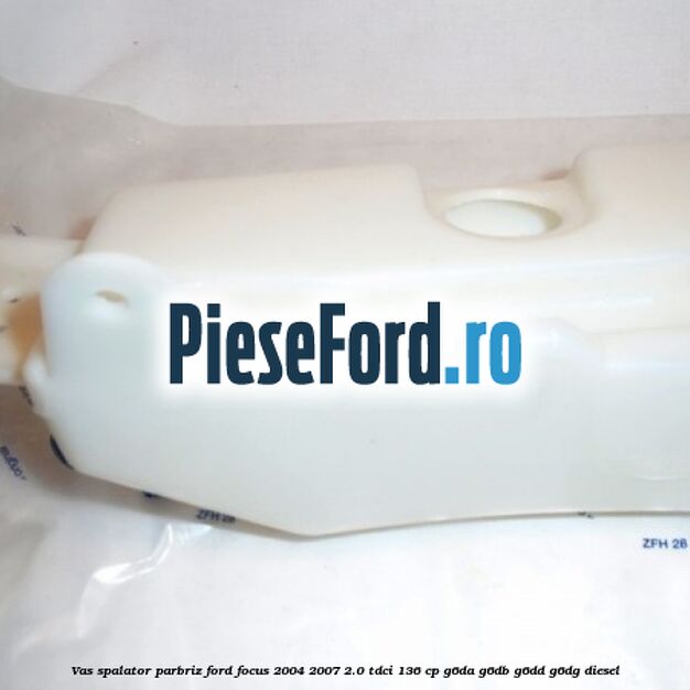 Vas spalator parbriz Ford Focus 2004-2007 2.0 TDCi 136 cp G6DA, G6DB, G6DD, G6DG diesel