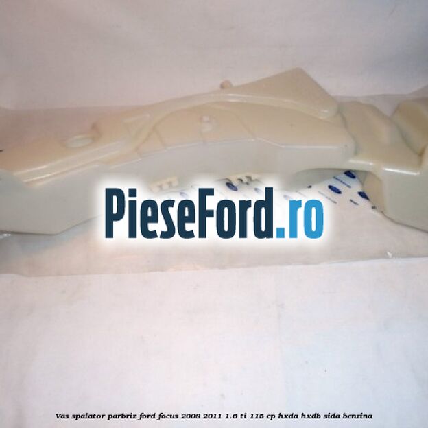 Vas spalator parbriz Ford Focus 2008-2011 1.6 Ti 115 cp Vas spalator parbriz Ford Focus 2008-2011 1.6 Ti 115 cp HXDA, HXDB, SIDA benzina
