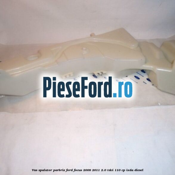 Vas spalator parbriz Ford Focus 2008-2011 2.0 TDCi 110 cp Vas spalator parbriz Ford Focus 2008-2011 2.0 TDCi 110 cp IXDA diesel