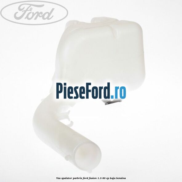 Vas spalator parbriz Ford Fusion 1.3 60 cp BAJA benzina