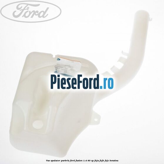 Vas spalator parbriz Ford Fusion 1.4 80 cp FXJA, FXJB, FXJC benzina
