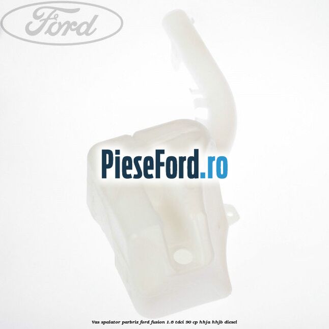 Vas spalator parbriz Ford Fusion 1.6 TDCi 90 cp HHJA, HHJB diesel