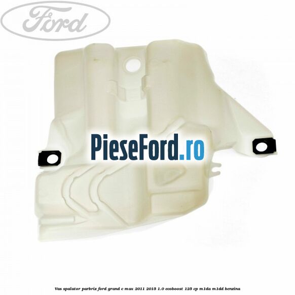 Vas spalator parbriz Ford Grand C-Max 2011-2015 1.0 EcoBoost 125 cp M1DA, M1DD benzina
