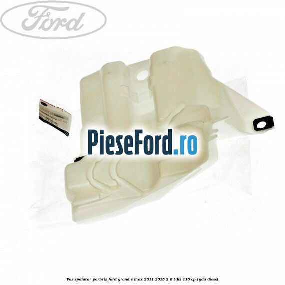 Vas spalator parbriz Ford Grand C-Max 2011-2015 2.0 TDCi 115 cp TYDA diesel