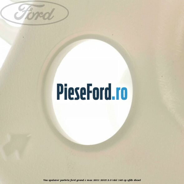 Vas spalator parbriz Ford Grand C-Max 2011-2015 2.0 TDCi 140 cp UFDB diesel