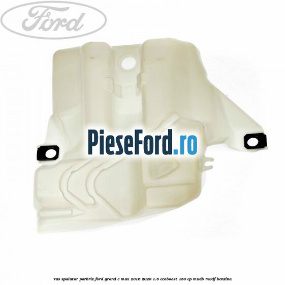 Vas spalator parbriz Ford Grand C-Max 2016-2020 1.5 EcoBoost 150 cp M8DB, M8DF benzina