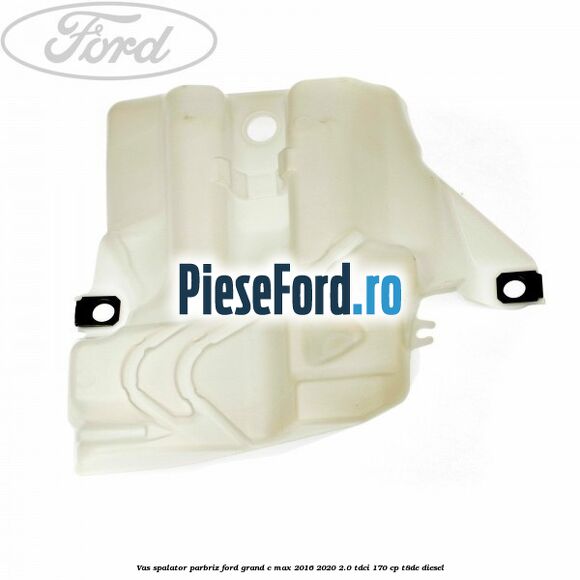 Vas spalator parbriz Ford Grand C-Max 2016-2020 2.0 TDCi 170 cp Vas spalator parbriz Ford Grand C-Max 2016-2020 2.0 TDCi 170 cp T8DE diesel