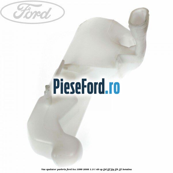 Vas spalator parbriz Ford Ka 1996-2008 1.3 i 49 cp JJD, JJF, JJG, JJH, JJL benzina