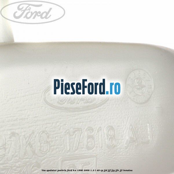 Vas spalator parbriz Ford Ka 1996-2008 1.3 i 49 cp JJD, JJF, JJG, JJH, JJL benzina
