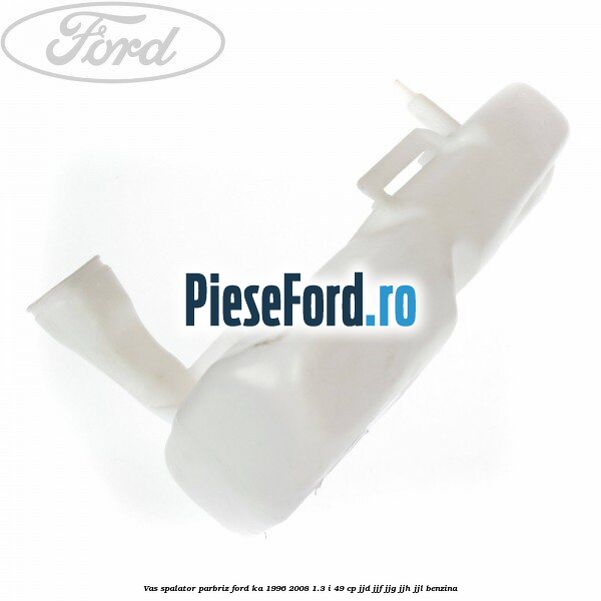 Vas spalator parbriz Ford Ka 1996-2008 1.3 i 49 cp JJD, JJF, JJG, JJH, JJL benzina