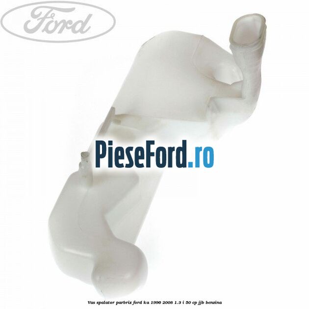 Vas spalator parbriz Ford Ka 1996-2008 1.3 i 50 cp JJB benzina