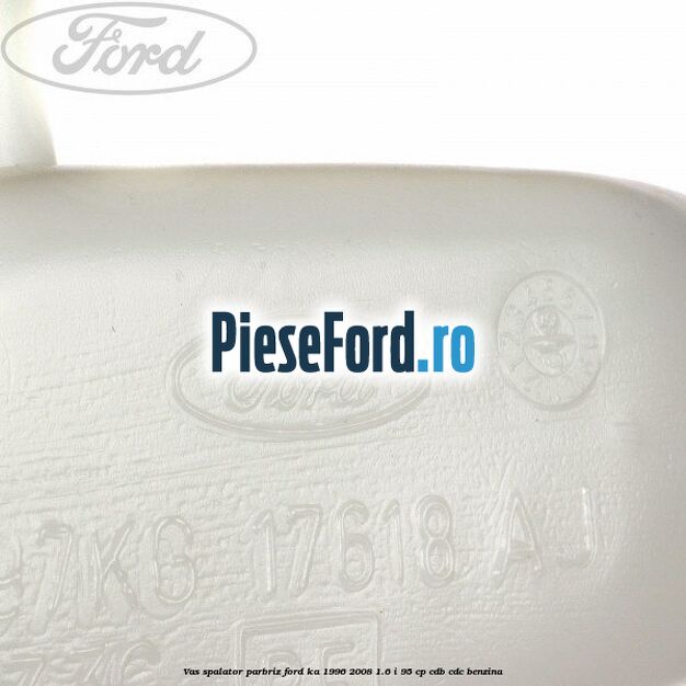 Vas spalator parbriz Ford Ka 1996-2008 1.6 i 95 cp CDB, CDC benzina