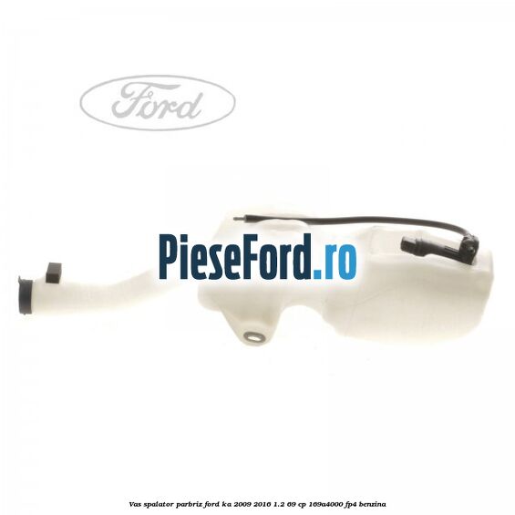 Vas spalator parbriz Ford Ka 2009-2016 1.2 69 cp 169A4000, FP4 benzina